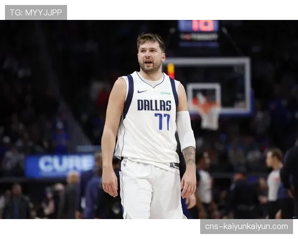 独行侠官方更新：卢卡·东契奇因小腿紧张将缺席未来两场客场比赛